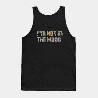 im not in the mood Tank Top